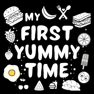 My First Yummy Time Baby Book: For excellent baby toys of Baby shower gifts High contrast baby toys for newborn Amazing childrens books ages 0-3 for baby toys 0-6 months - Wonder Castles Publishing - cover