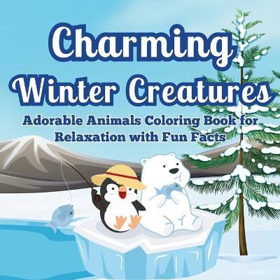 Charming Winter Creatures: Adorable Animals Coloring Book for Relaxation A Cozy Collection of Cute Creatures to Color and Unwind During the Winter Season - Art Mate - cover