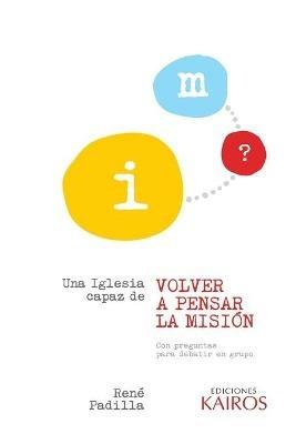 Una iglesia capaz de volver a pensar la mision - C Rene Padilla - cover