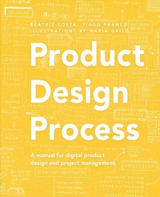 Product Design Process: The manual for Digital Product Design and Product Management - Tiago Franco,Beatriz Costa - cover