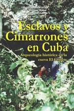Esclavos y cimarrones en Cuba: arqueologia historica en la cueva El Grillete