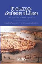 De los cacicazgos a San Cristobal de La Habana. Critica a la leyenda negra del exterminio indigena en Cuba