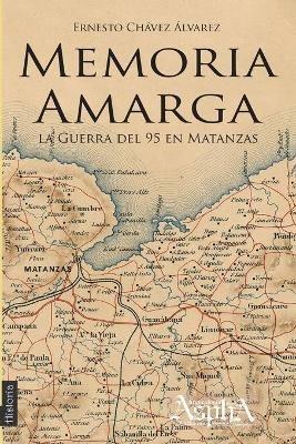 Memoria amarga: la Guerra del 95 en Matanzas - Ernesto Chavez Alvarez - cover