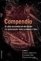 Compendio de sitios arqueologicos aborigenes con presencia de restos humanos en Cuba - Ulises Gonzalez Herrera,Dany Morales Valdes,Racso Fernandez Ortega - cover