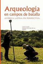 Arqueologia en Campos de Batalla: America Latina en perspectiva