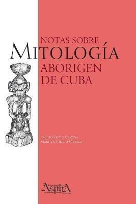 Notas sobre Mitologia Aborigen de Cuba - Ercilio Vento Canosa,Maritza Toledo Ortega - cover
