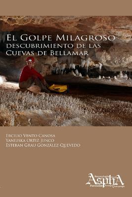 El golpe milagroso: descubrimiento de las Cuevas de Bellamar - Ercilio Vento Canosa,Yaniuska Ortiz Junco,Esteban Grau Gonzalez-Quevedo - cover