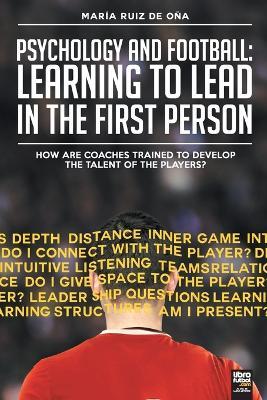 Psychology and football: learning to lead in the first person: How are coaches trained to develop the talent of the players? - Maria Ruiz de Ona,Librofutbol Com - cover