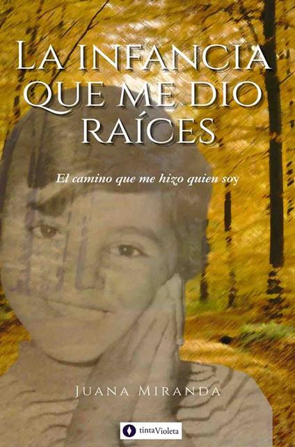 La infancia que me dio raíces - Andrea Armesto,Juan Carlos Vejo,Juana Mabel Miranda - ebook