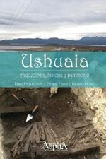 Ushuaia. Arqueologia, historia y patrimonio