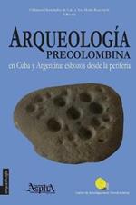 Arqueologia precolombina en Cuba y Argentina: esbozos desde la periferia