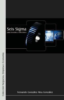 Seis SIGMA Para Gerentes y Directores - Fernando Gonzalez Aleu Gonzalez - cover
