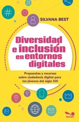 Diversidad e inclusión en entornos digitales: Propuestas y recursos sobre Ciudadanía Digital para los jóvenes del siglo XXI - Silvana Best - cover