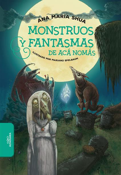Monstruos y fantasmas de acá nomás - Ana María Shua - ebook
