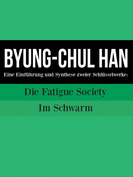 Byung-Chul Han : Eine Einführung und Synthese zweier Schlüsselwerke