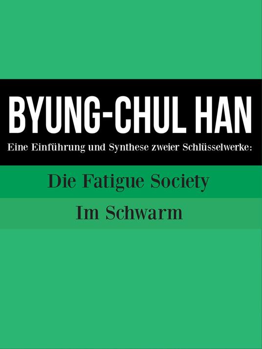Byung-Chul Han : Eine Einführung und Synthese zweier Schlüsselwerke