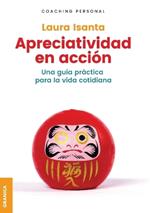 Apreciatividad en acción: Una Guía Práctica Para La Vida Cotidiana