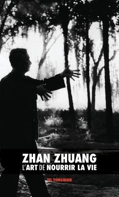 Zhan Zhuang: L'Art de Nourrir la Vie - Yong Nian Yu - cover