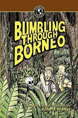 Bumbling Through Borneo - Thomas A Schmidt - cover