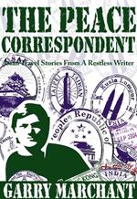 Peace Correspondent: Asian Travel Stories from a Restless Writer