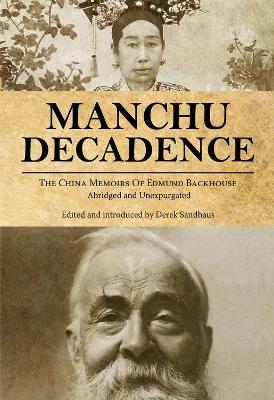 Manchu Decadence: The China Memoirs of Sir Edmund Trelawny Backhouse, Abridged and Unexpurgated - Edmund Trelawny Backhouse - cover