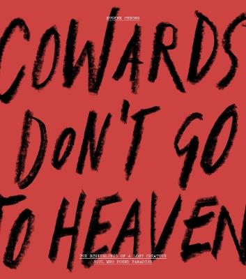 Cowards Don’t Go To Heaven: The Scribblings of A Lost Creative Soul Who Found Paradise - Eugene Cheong - cover
