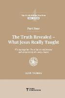 Part Four: The Truth Revealed - What Jesus Really Taught - Glyn Thomas - cover