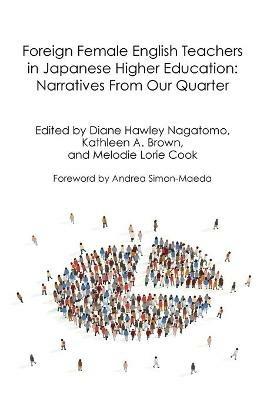 Foreign Female English Teachers in Japanese Higher Education: Narratives From Our Quarter - cover