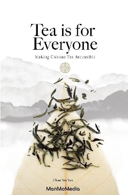 Tea is for Everyone: A Chinese Tea Guide - Sin Yan Chan - cover