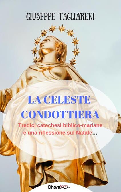 La celeste condottiera. Tredici catechesi biblico-mariane e una riflessione sul Natale... - Giuseppe Tagliareni - ebook