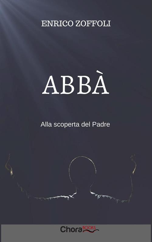 Abbà. Alla scoperta del Padre - Enrico Zoffoli - ebook