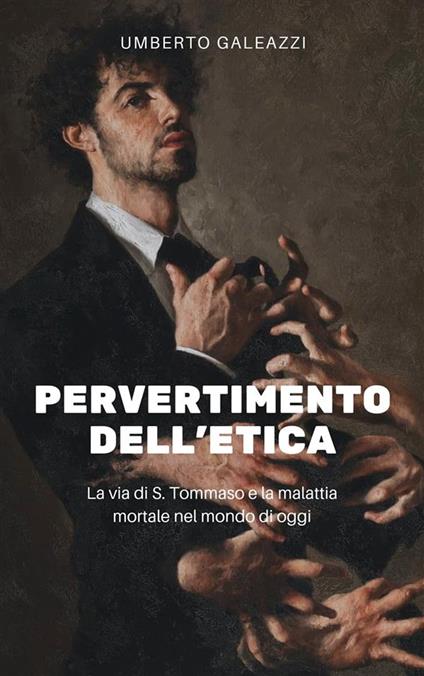 Pervertimento dell'etica - Umberto Galeazzi - ebook
