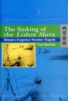 The Sinking of the Lisbon Maru - Britain's Forgotten Wartime Tragedy - Tony Banham - cover