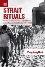 Strait Rituals: China, Taiwan, and the United States in the Taiwan Strait Crises, 1954-1958