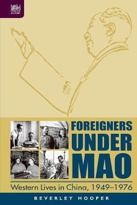 Foreigners Under Mao - Western Lives in China, 1949-1976 - Beverley Hooper - cover