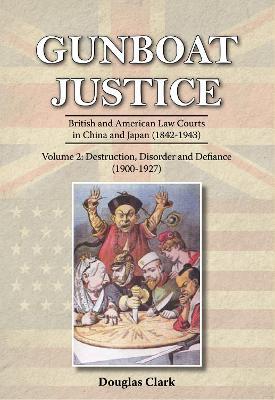 Gunboat Justice Volume 2: British and American Law Courts in China and Japan (1842-1943) - Douglas Clark - cover