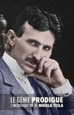 Le Genie Prodigue: L'incroyable Vie de Nikola Tesla