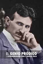 El Genio Prodigo: La Extraordinaria Vida de Nikola Tesla