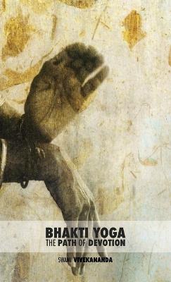 Bhakti Yoga: The Path of Devotion - Swami Vivekananda - cover