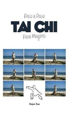 Tai Chi Para Mayores, Paso a Paso: A Todo Color - Dejun Xue - cover