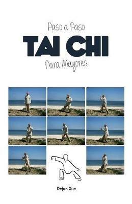 Tai Chi Para Mayores, Paso a Paso: A Todo Color - Dejun Xue - cover
