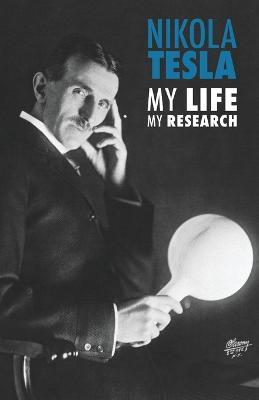Nikola Tesla: My Life, My Research - Nikola Tesla - cover