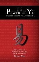 The Power of Yi: Ancient Philosophy for a Better Life - Dejun Xue - cover