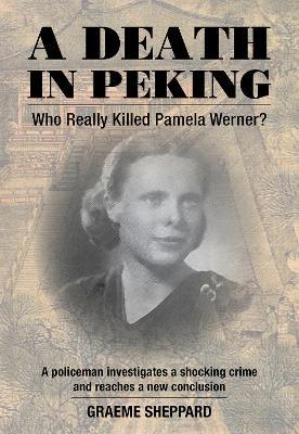 A Death in Peking: Who Killed Pamela Werner - Graeme Sheppard - cover