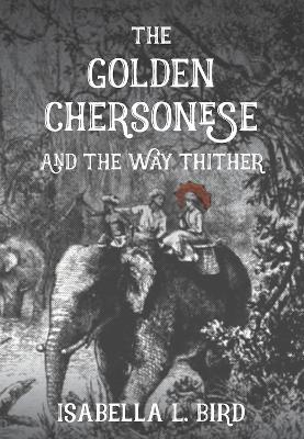 Golden Chersonese: and the Way Thither - Isabella Bird - cover