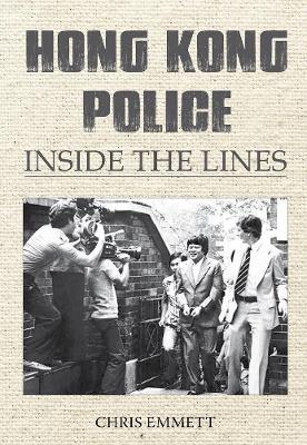 Hong Kong Police: Inside the Lines - Chris Emmett - cover