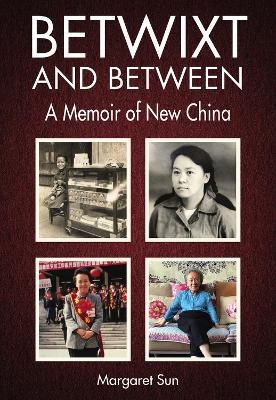 Betwixt and Between: A Memoir of New China - Margaret Sun - cover