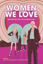 Women We Love: Femininities and the Korean Wave