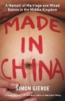 Made in China: A Memoir of Marriage and Mixed Babies in the Middle Kingdom - Simon Gjeroe - cover