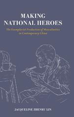 Making National Heroes: The Exemplarist Production of Masculinities in Contemporary China